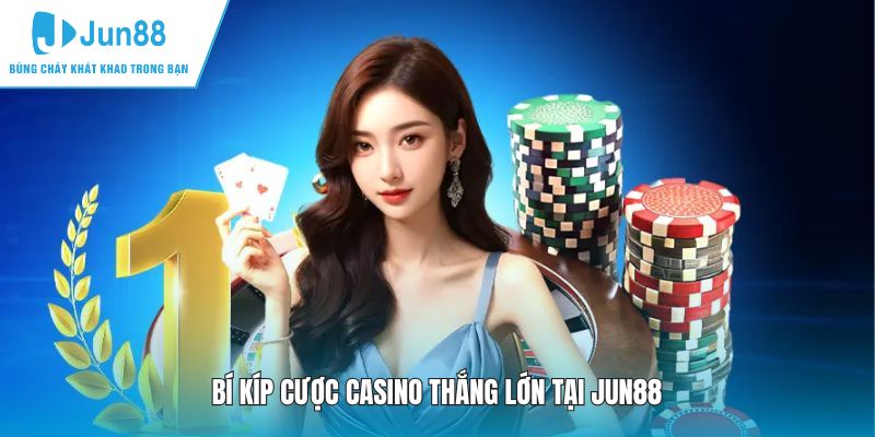 Bí kíp cược casino thắng lớn tại JUN88