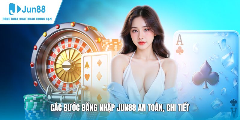 Các bước đăng nhập JUN88 an toàn, chi tiết