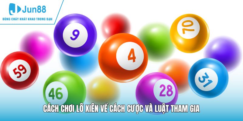 Cách chơi lô xiên về cách cược và luật tham gia