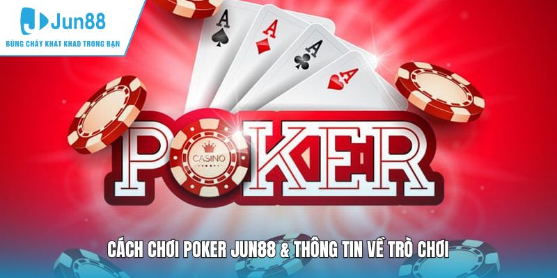 Cách chơi Poker JUN88 & thông tin về trò chơi