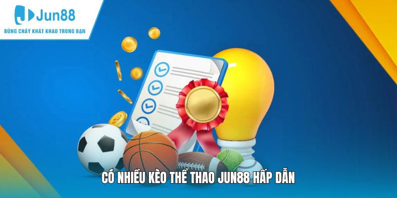 Có nhiều kèo thể thao JUN88 hấp dẫn