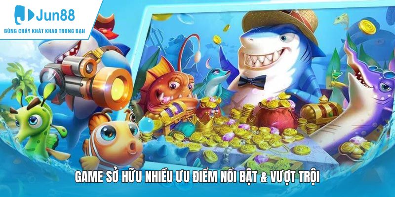 Game sở hữu nhiều ưu điểm nổi bật & vượt trội