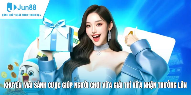 Khuyến mãi sảnh cược giúp người chơi vừa giải trí vừa nhận thưởng lớn