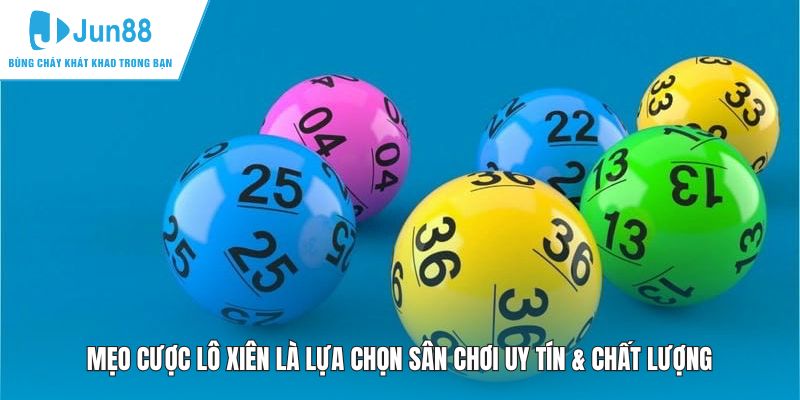 Mẹo cược lô xiên là lựa chọn sân chơi uy tín & chất lượng