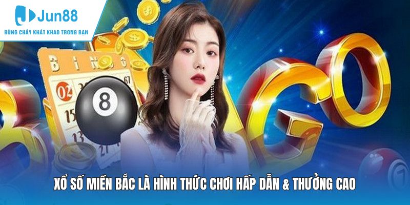 Xổ số miền Bắc là hình thức chơi hấp dẫn & thưởng cao